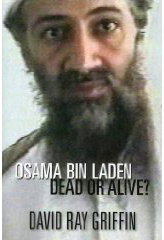 Osama Bin Laden: Dead or Alive? ~ David Ray Griffin